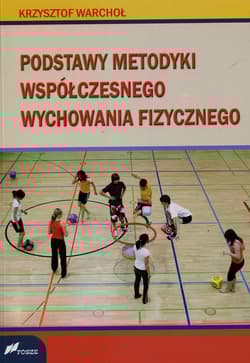 Podstawy metodyki współczesnego wychowania fizycznego - Warchoł Krzysztof