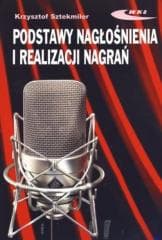 Podstawy nagłośnienia i realizacji nagrań - Sztekmiler Krzysztof