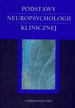 Podstawy neuropsychologii klinicznej -  Domańska Łucja, Aneta R. Borkowska (red.)