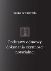 Podstawy odmowy dokonania czynności notarialnej - Sawarzyński Juliusz