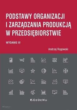 Podstawy organizacji i zarządzania produkcją w przedsiębiorstwie (wyd. III) - Andrzej Rogowski