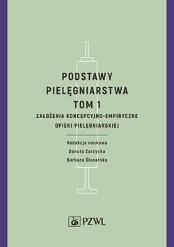 Podstawy pielęgniarstwa. Tom 1. Założenia koncepcy -  Danuta Zarzycka, Barbara Ślusarska