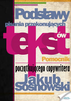 Podstawy pisania przekonujących tekstów - ebook - Jakub Sosnowski