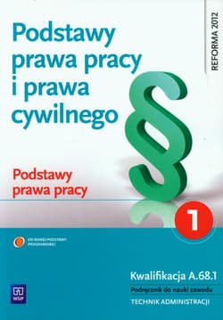 Podstawy prawa pracy i prawa cywilnego Część 1 Podstawy prawa pracy Podręcznik do nauki zawodu Technik administracji. Kwalifikacja A.68.1 - Jacek Boratyński