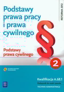 Podstawy prawa pracy i prawa cywilnego Część 2 Podstawy prawa cywilnego Podręcznik do nauki zawodu Technik administracji. Kwalifikacja A.68.1 - Ablewicz Joanna