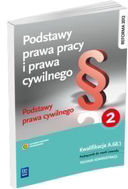 Podstawy prawa pracy i prawa cywilnego Część 2 Podstawy prawa cywilnego Podręcznik do nauki zawodu Technik administracji. Kwalifikacja A.68.1 - Ablewicz Joanna