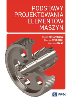 Podstawy projektowania elementów maszyn - Romanowicz Paweł,  Szybiński Bogdan,  Pałac Mateusz