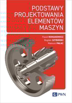 Podstawy projektowania elementów maszyn - Romanowicz Paweł,  Szybiński Bogdan,  Pałac Mateusz