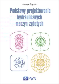 Podstawy projektowania hydraulicznych maszyn zębatych - Jarosław Stryczek
