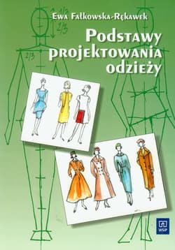 Podstawy projektowania odzieży Podręcznik dla szkół odzieżowych Szkoła zasadnicza i technikum - Ewa Fałkowska-Rękawek