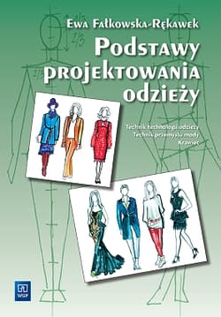Podstawy projektowania odzieży Podręcznik dla szkół odzieżowych Szkoła zasadnicza i technikum - Ewa Fałkowska-Rękawek