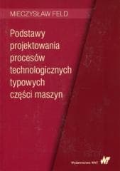 Podstawy projektowania procesów technologicznych.. - Feld Mieczysław