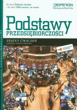 Podstawy przedsiębiorczości Zeszyt ćwiczeń Zakres podstawowy szkoła ponadgimnazjalna