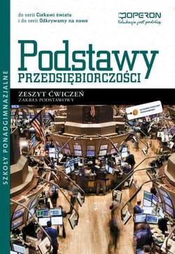 Podstawy przedsiębiorczości Zeszyt ćwiczeń Zakres podstawowy szkoła ponadgimnazjalna - Jarosław Korba