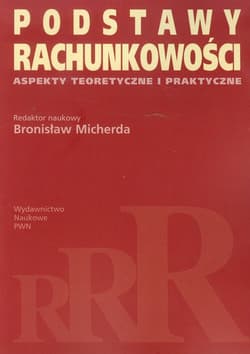 Podstawy rachunkowości Aspekty teoretyczne i praktyczne