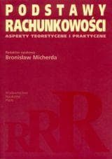 Podstawy rachunkowości Aspekty teoretyczne i praktyczne - Micherda Bronisław