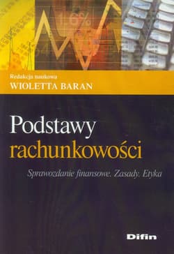 Podstawy rachunkowości Sprawozdanie finansowe. Zasady. Etyka