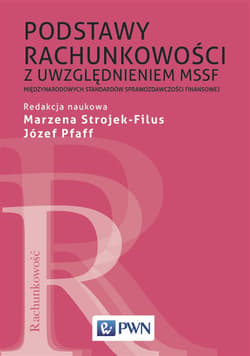 Podstawy rachunkowości z uwzględnieniem MSSF Międzynarodowych Standardów Sprawozdawczości Finansowej - Strojek-Filus Marzena, Józef Pfaff