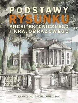 Podstawy rysunku architektonicznego i krajobrazowego - Franzblau Wojciech, Gałek Michał, Uruszczak Michał