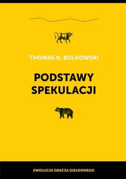 Podstawy spekulacji Ewolucja gracza giełdowego - Bulkowski Thomas N.