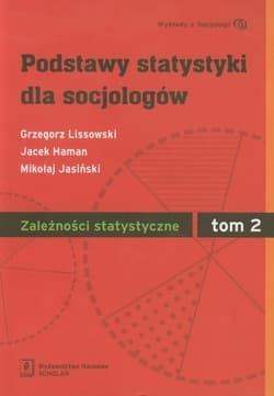 Podstawy statystyki dla socjologów Tom 2 Zależności statystyczne - Grzegorz Lissowski, Jacek Haman, Jasiński Mikołaj