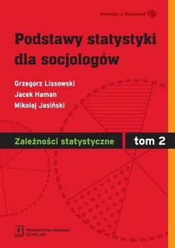 Podstawy statystyki dla socjologów Tom 2 Zależności statystyczne - Grzegorz Lissowski, Jacek Haman, Jasiński Mikołaj
