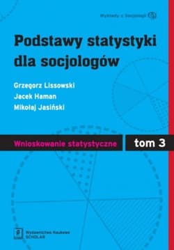 Podstawy statystyki dla socjologów Tom 3 Wnioskowanie statystyczne - Grzegorz Lissowski, Jacek Haman, Jasiński Mikołaj