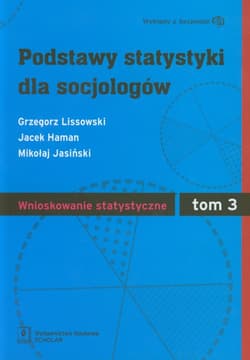 Podstawy statystyki dla socjologów Tom 3 Wnioskowanie statystyczne - Grzegorz Lissowski, Jacek Haman, Jasiński Mikołaj