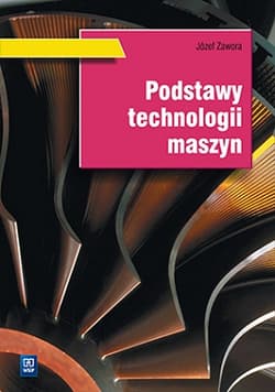 Podstawy technologii maszyn - Józef Zawora