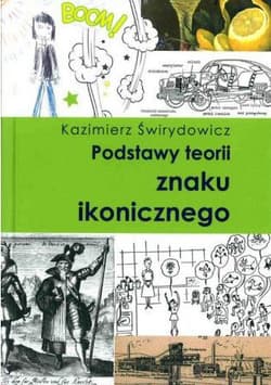 Podstawy teorii znaku ikonicznego - Świrydowicz Kazimierz