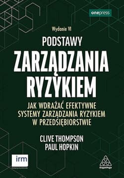Podstawy zarządzania ryzykiem. Jak wdrażać efektywne systemy zarządzania ryzykiem w przedsiębiorstwie. Wydanie VI - ebook - Clive Thompson