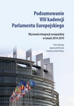 Podsumowanie VIII kadencji Parlamentu Europejskiego Wyzwania integracji europejskiej w latach 2014-2019 - Węc Józef Janusz