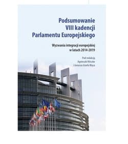 Podsumowanie VIII kadencji Parlamentu Europejskiego Wyzwania integracji europejskiej w latach 2014-2019 - Węc Józef Janusz