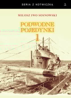 Podwodne pojedynki 1 Spotkania okrętów podwodnych podczas I wojny światowej - Sosnowski Miłosz Iwo