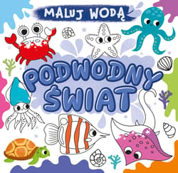 Podwodny świat. Maluj wodą - Opracowanie Zbiorowe