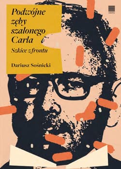 Podwójne zęby szalonego Carla. Szkice z frontu - Dariusz Sośnicki