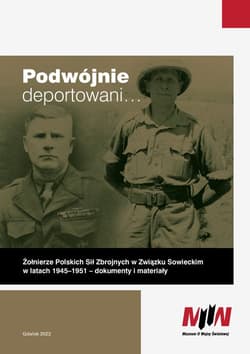 Podwójnie deportowani… Żołnierze Polskich Sił Zbrojnych w Związku Sowieckim w latach 1945–1951 – dokumenty i materiały