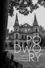 Podwory - martwa architektura Pomorza - Michał Piotrowski,  Tymiński Marcin