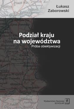 Podział kraju na województwa Próba obiektywizacji - Łukasz Zaborowski