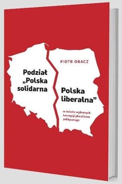 Podział „Polska solidarna - Polska liberalna” w świetle wybranych koncepcji pluralizmu politycznego - Piotr Obacz
