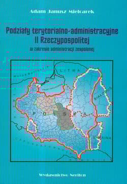 Podziały terytorialno-administracyjne II Rzeczypospolitej w zakresie administracji zespolonej - Mielcarek Adam Janusz