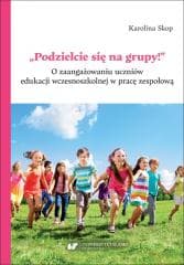 Podzielcie się na grupy!. O zaangażowaniu... - Karolina Skop