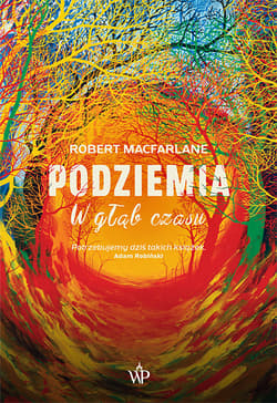 Podziemia W głąb czasu - Robert Macfarlane