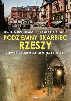 Podziemny skarbiec Rzeszy Tajemnice fortyfikacji międzyrzeckich - Piątkiewicz Paweł
