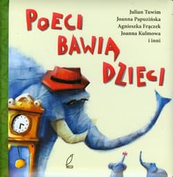 Poeci bawią dzieci - Julian  Tuwim, Joanna Papuzińska, Agnieszka Frączek