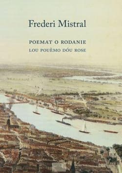 Poemat O Rodanie w XII Pieśniach Lou Pouemo dou Rose en XII - Frederi Mistral