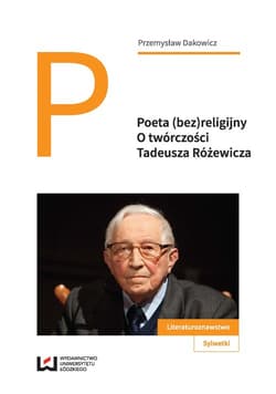 Poeta (bez)religijny O twórczości Tadeusza Różewicza - Przemysław Dakowicz
