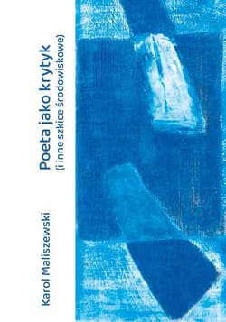 Poeta jako krytyk (i inne szkice środowiskowe) - Karol Maliszewski