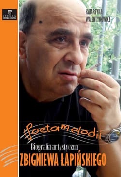 Poeta melodii. Biografia.. Zbigniewa Łapińskiego - Katarzyna Walentynowicz