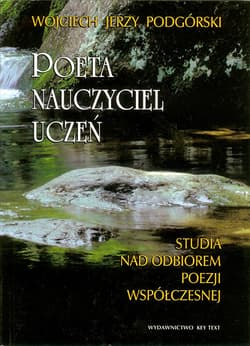 Poeta, nauczyciel, uczeń Studia nad odbiorem poezji współczesnej